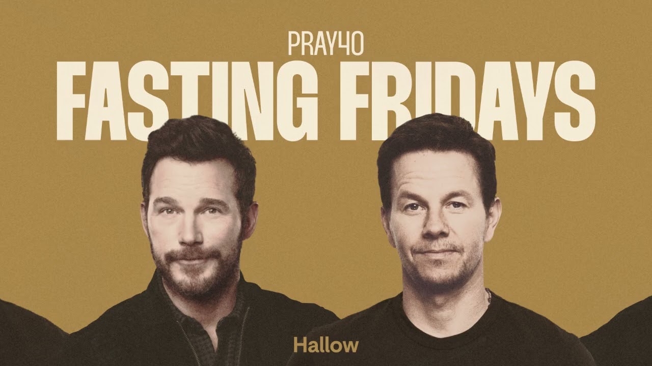 Hallow Pray40 Fasting Fridays with Mark Wahlberg and Chris Pratt