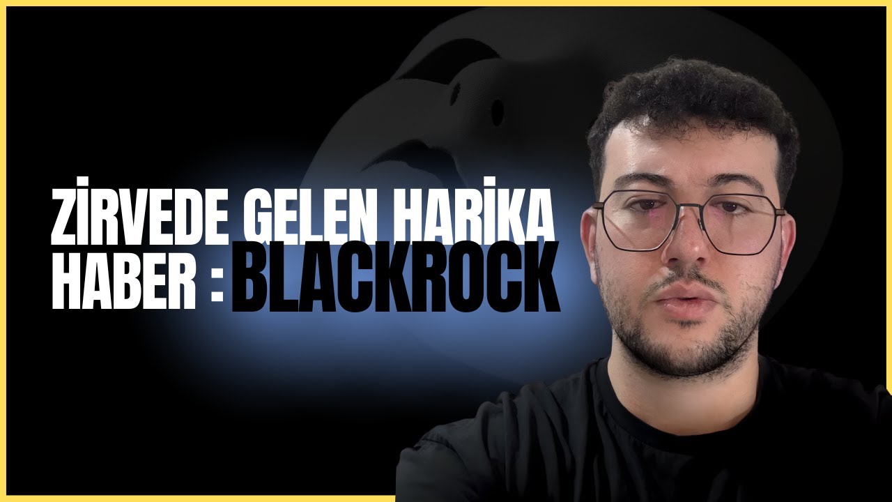 Zirvede BLACKROCK Haberi : Alıyorlar