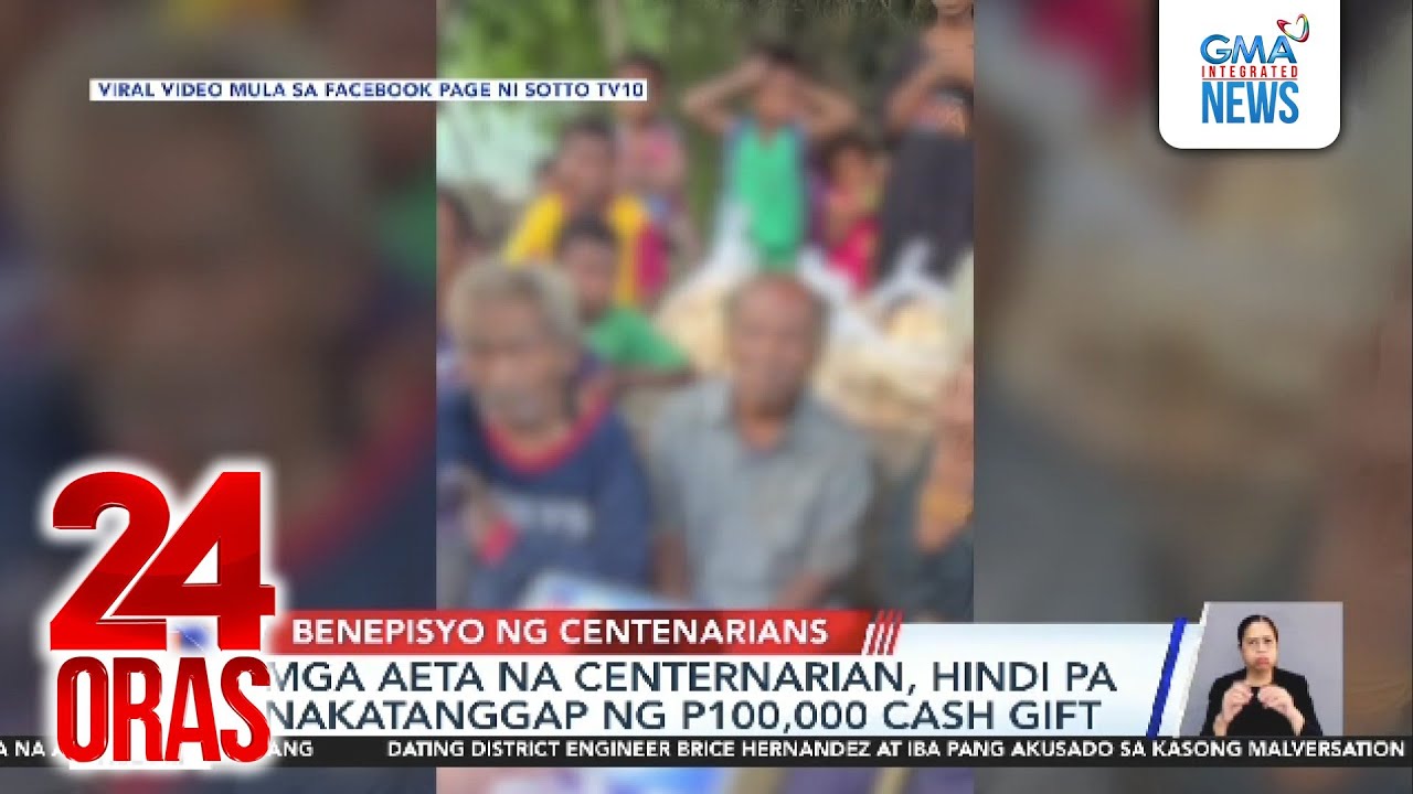 Mga aeta na centenarian, hindi pa nakatanggap ng P100,000 cash gift | 24 Oras