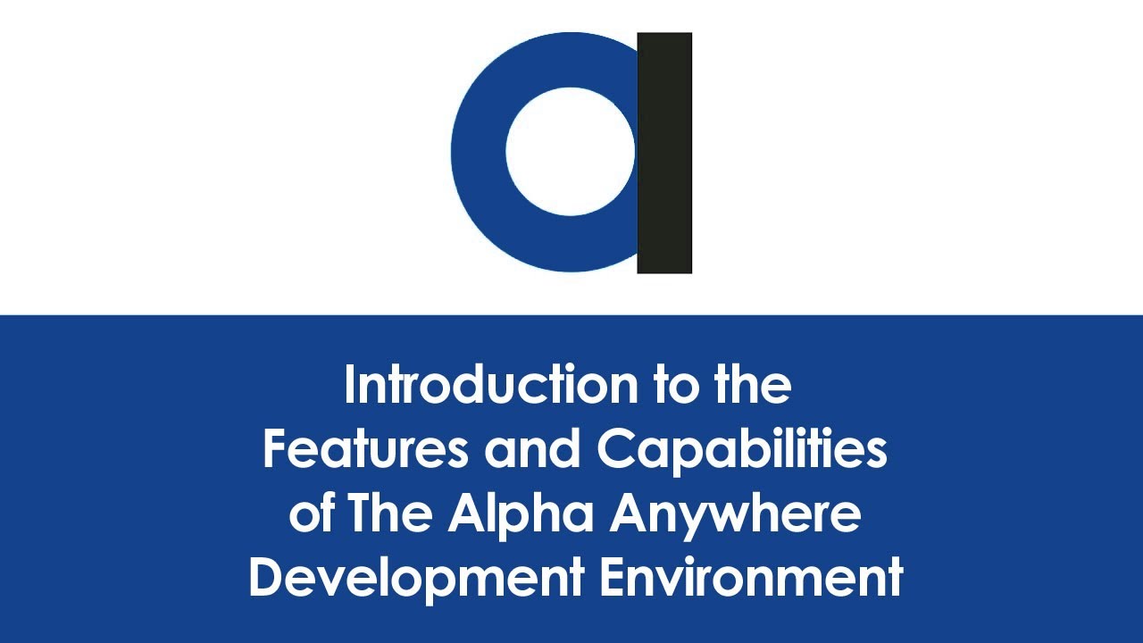 Introduction to Features and Capabilities of The Alpha Anywhere Development Environment 2021 Sept 09