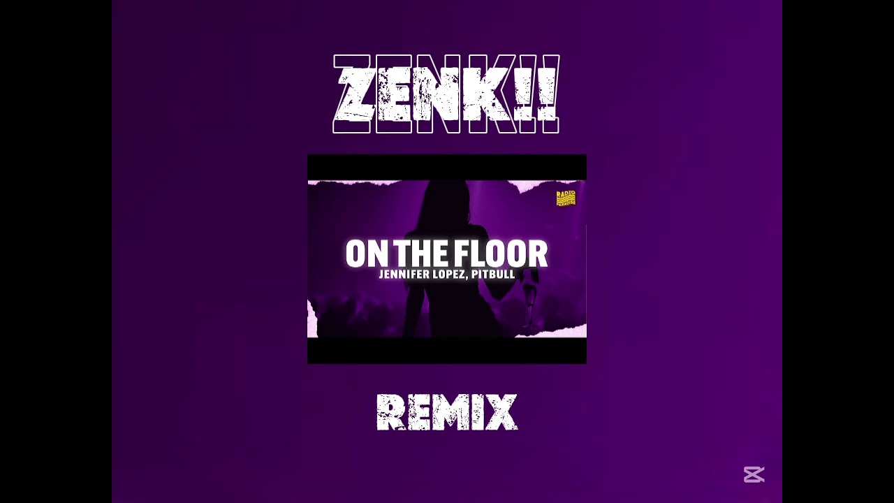 ZENK!!_X_.JENNIFER LOPEZ-ON THE FLOOR [REMIX]