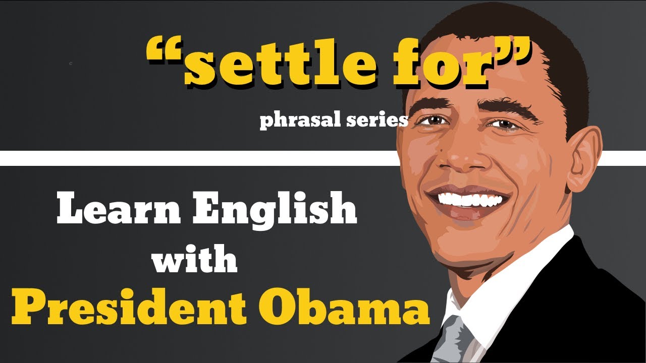 Settle For Usage, Pronounce, Meaning, Definition, Sentence Examples