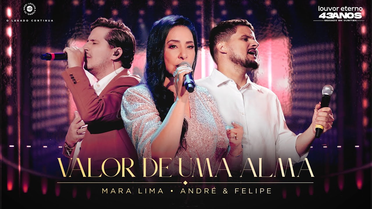 Mara Lima, André e Felipe – Valor de uma Alma (43 Anos Louvor Eterno - Ao Vivo)