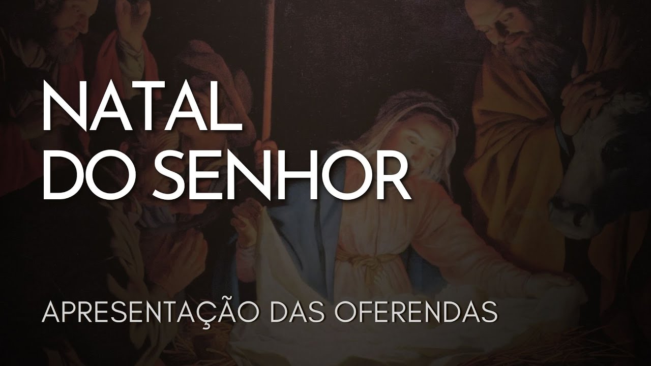 NATAL DO SENHOR | Apresentação das Oferendas