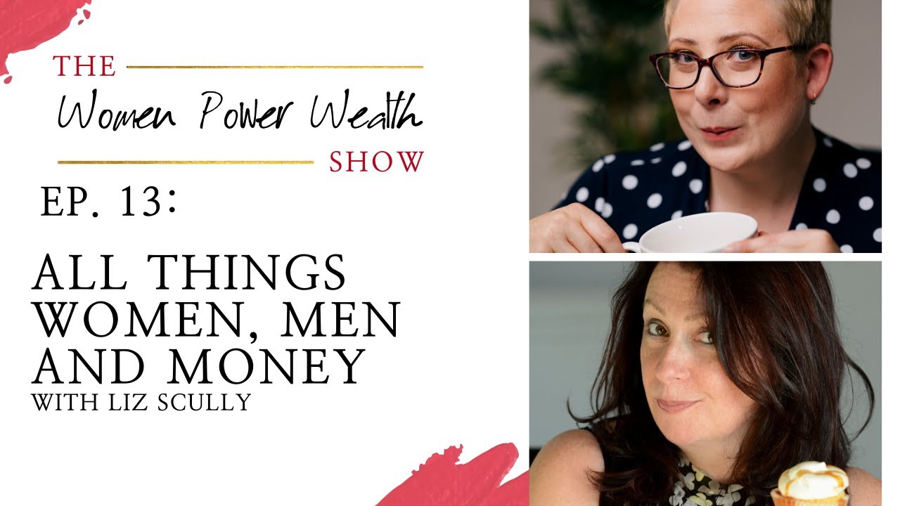 All Things Women, Men and Money with Liz Scully