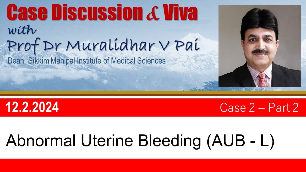 Abnormal Uterine Bleeeding Case Discussion - Part 2  with Prof Dr Muralidhar V Pai