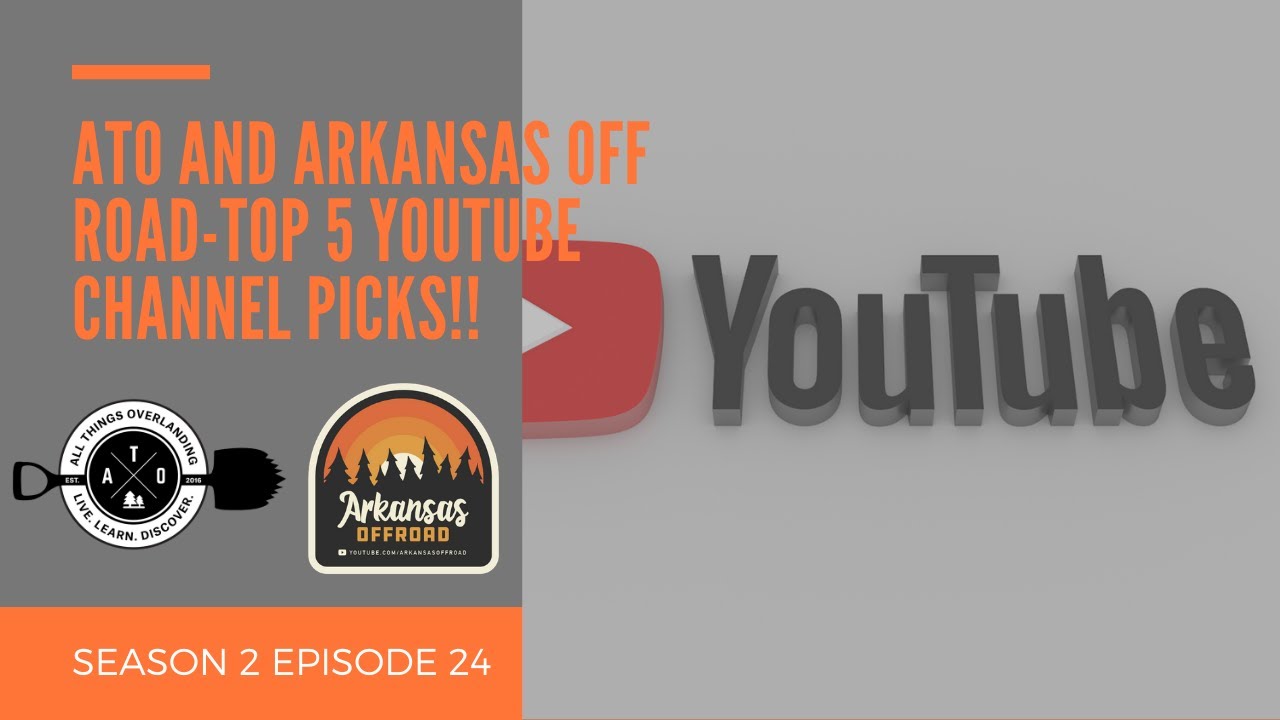 S2E24-Our Top 5 YouTube Channels (Arkansas Off Road, All Things Overlanding, Best Adventure Content)