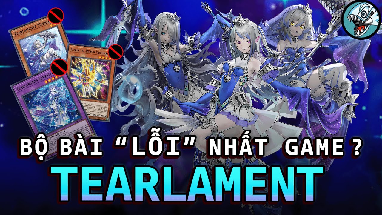 Tearlament, Bộ Bài "LỖI" Nhất lịch sử | Yugioh Việt Nam