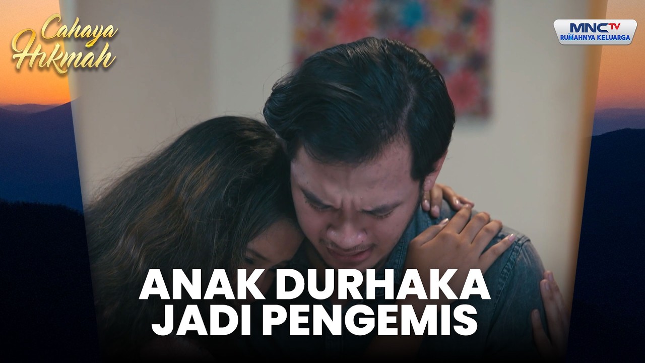 Anak Durhaka Jadi Pengemis, Kembali & Minta Maaf ke Ibunya | CAHAYA HIKMAH | PART 3