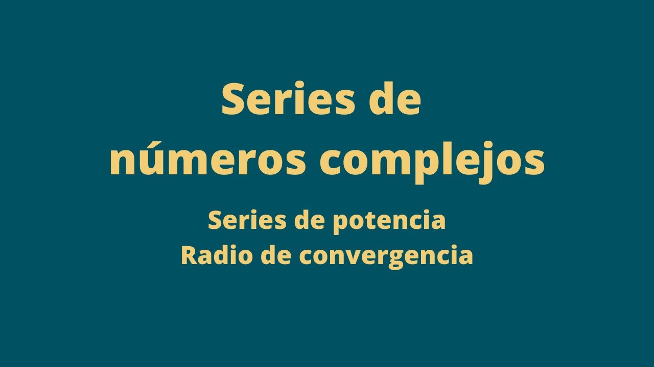 Series de números complejos   Series de potencia