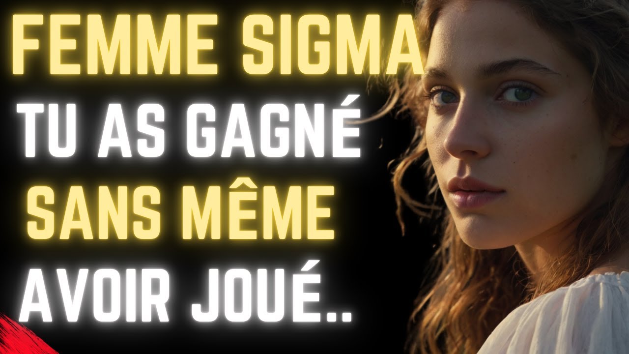 FEMME SIGMA TU AS DÉJA GAGNÉ LE JEU DE LA VIE ! VOICI POURQUOI !