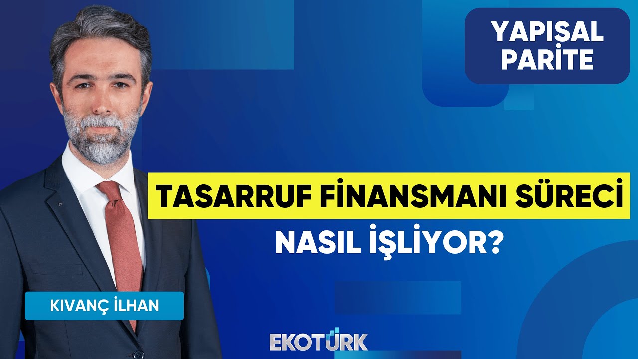 Tasarruf Finansmanı Süreci Nasıl İşliyor? | Yapısal Parite | Dr. Selman Çakır | Kıvanç İlhan