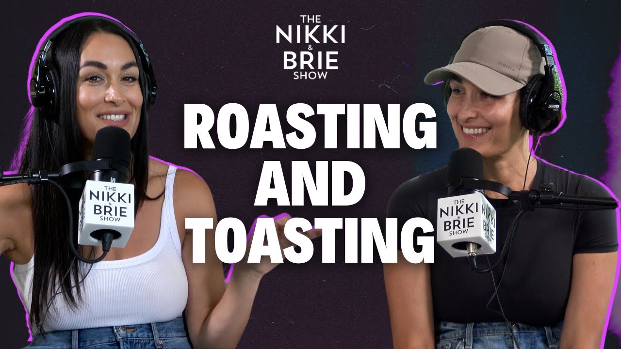 Roasting and Toasting | The Nikki and Brie Show