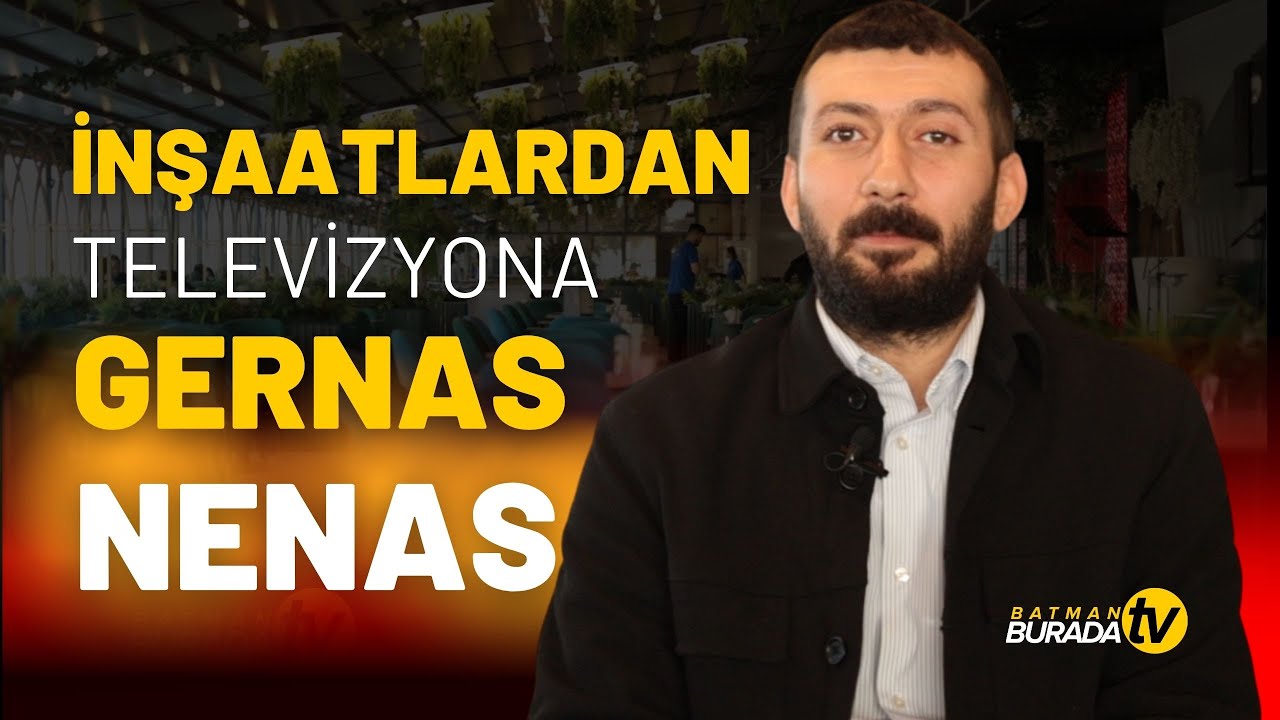 İnşaatlardan televizyona: Gernas Nenas
