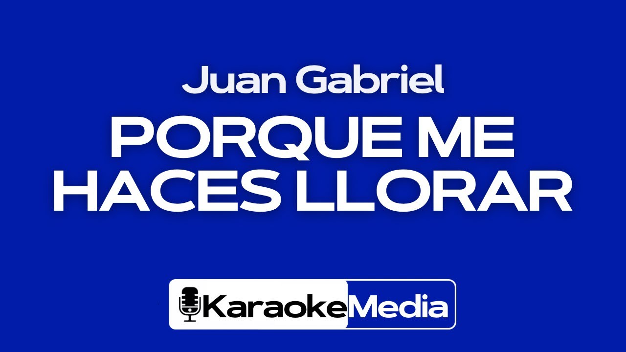 Porque me haces llorar (Karaoke) - Juan Gabriel