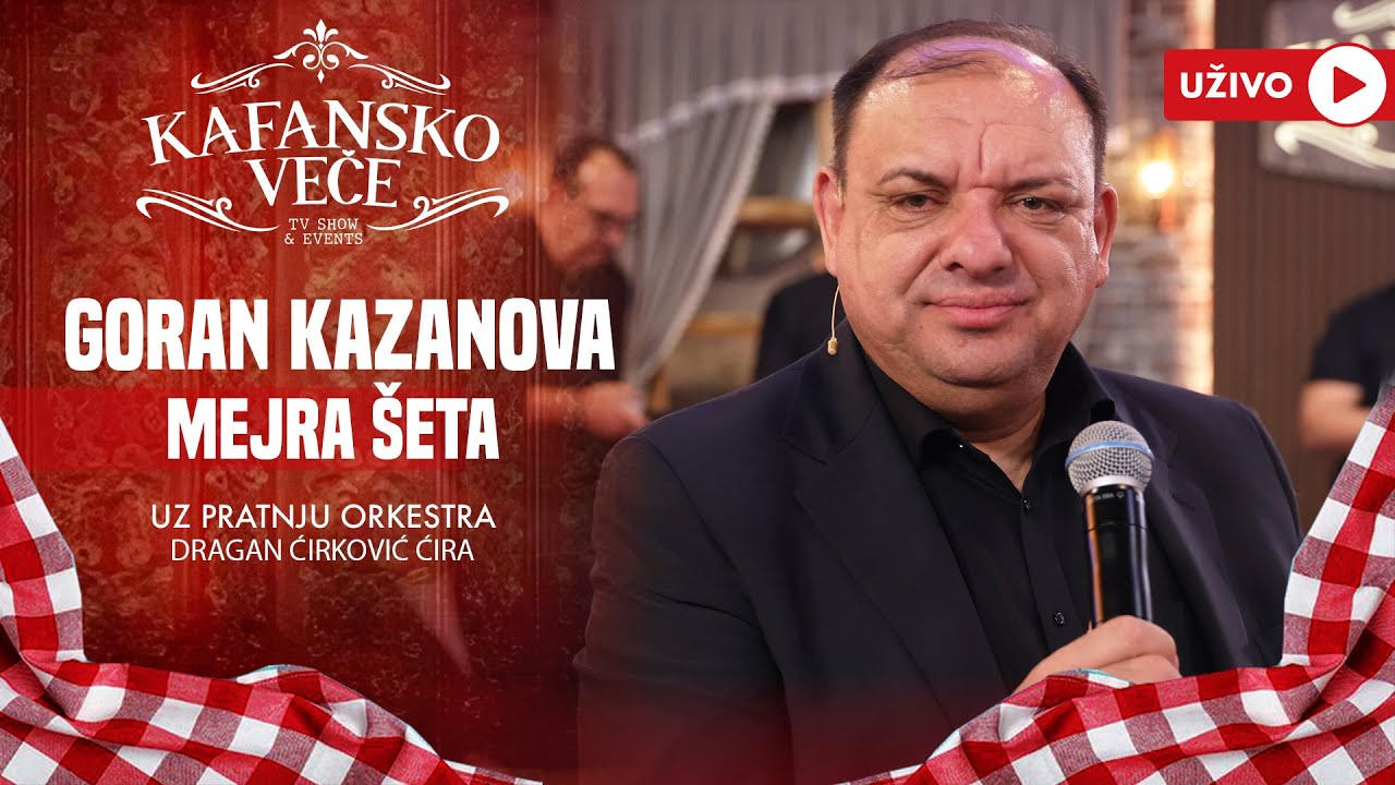 GORAN KAZANOVA - MEJRA SETA UZIVO ORK DRAGAN CIRKOVIC CIRA  2024 KAFANSKO VECE