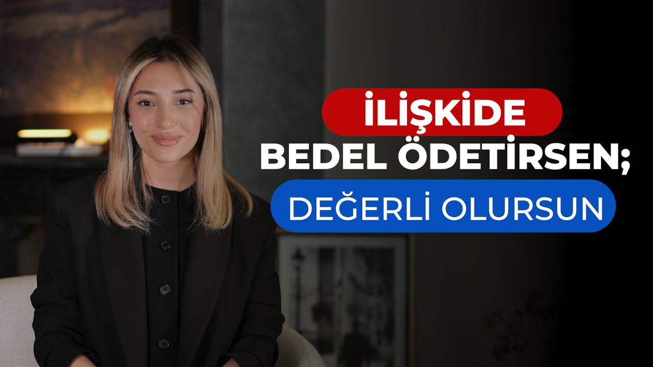 İlişkide Bedel Ödetirsen; Değerli Olursun
