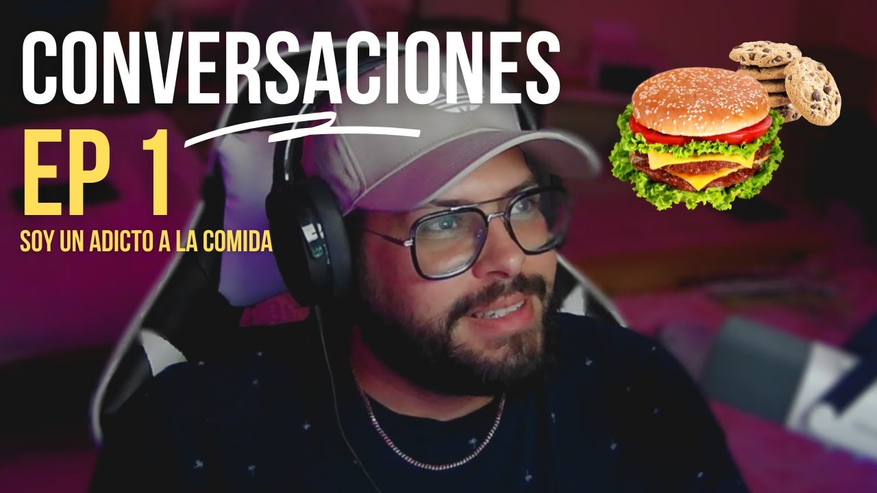 Conversaciones: EP 1 - Soy un adicto a la comida