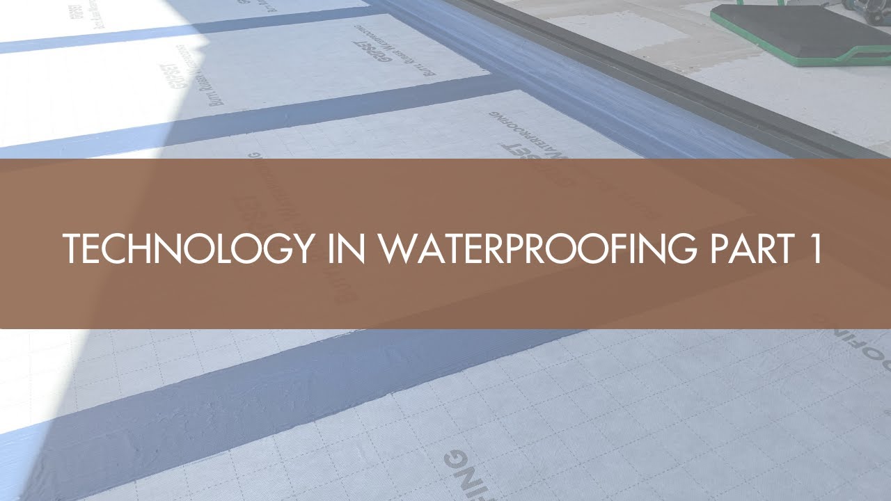 Technology in Waterproofing Part 1