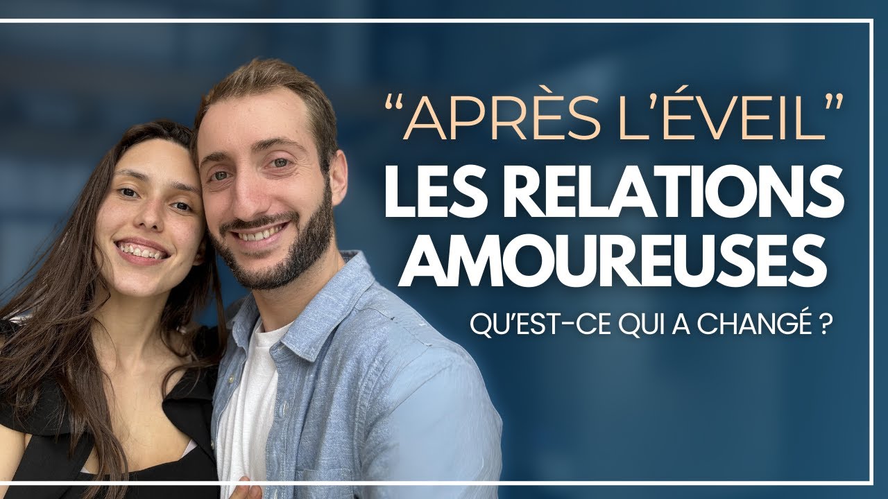 Après L'Éveil ☀️ Les Relations Amoureuses : Qu'est-ce qui a changé ?