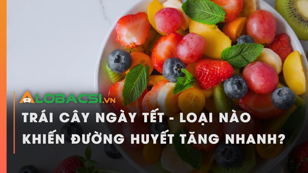 Trái Cây Ngày Tết - Loại Nào Khiến Đường Huyết Tăng Nhanh?