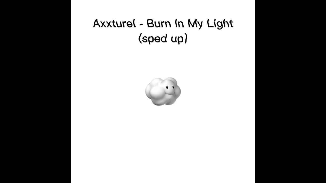 Axxturel - Burn In My Light (sped up)