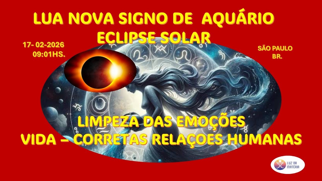 #LUA NOVA SIGNO DE AQUÁRIO - ECLIPSE SOLAR - LIMPEZA DAS EMOÇÕES - VIDA – CORRETAS RELAÇOES HUMANAS