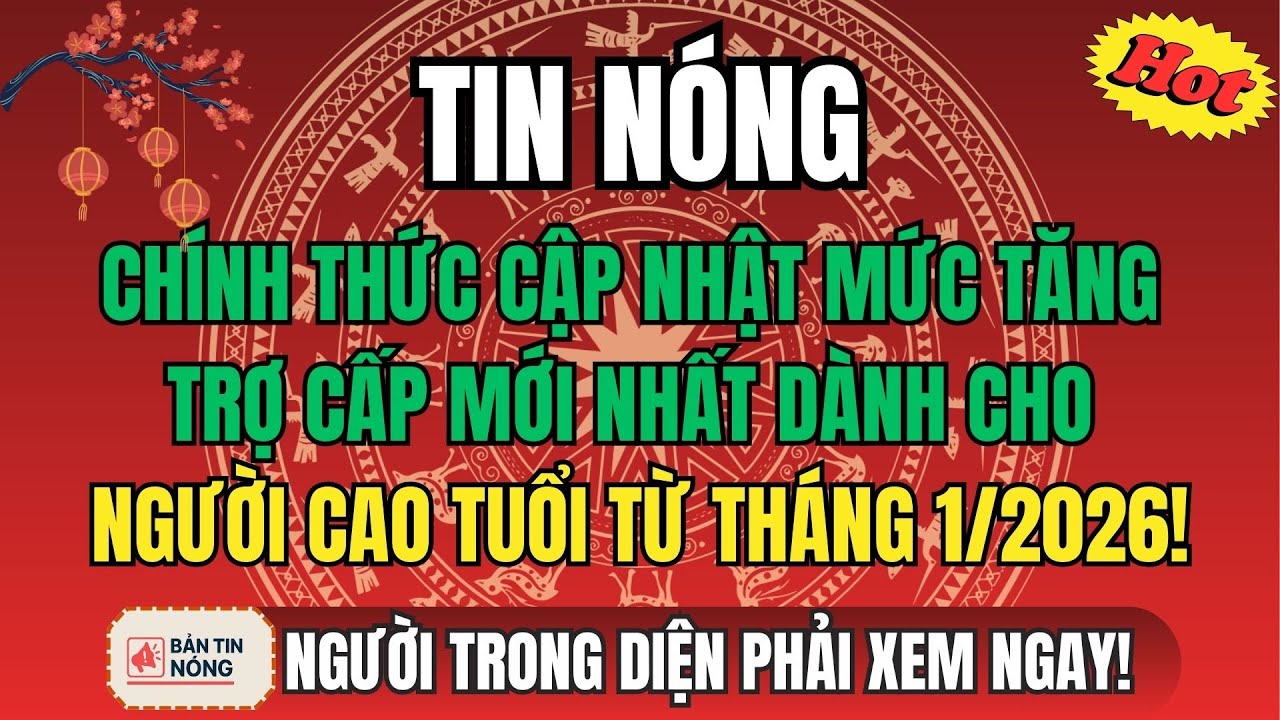 TIN NÓNG: Cập Nhật Mức Tăng Trợ Cấp Mới Nhất Dành Cho Người Cao Tuổi Từ Tháng 1/2026!