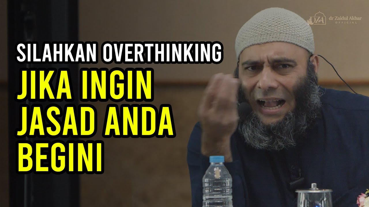 Silahkan Overthinking, Jika Ingin Jasad Anda Begini - dr. Zaidul Akbar Official