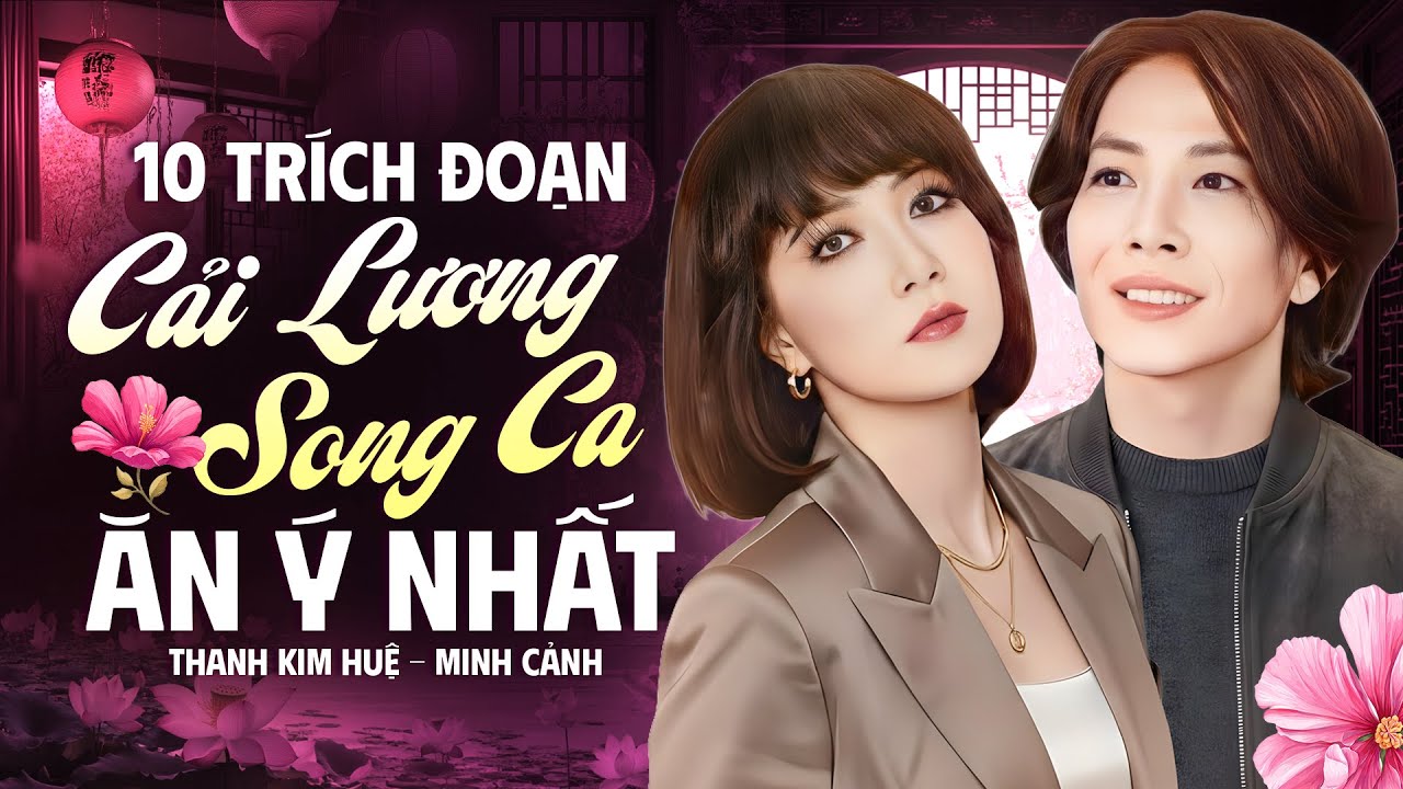 Minh Cảnh, Thanh Kim Huệ - 10 Trích Đoạn Cải Lương Song Ca Ăn Ý Hay Nhất