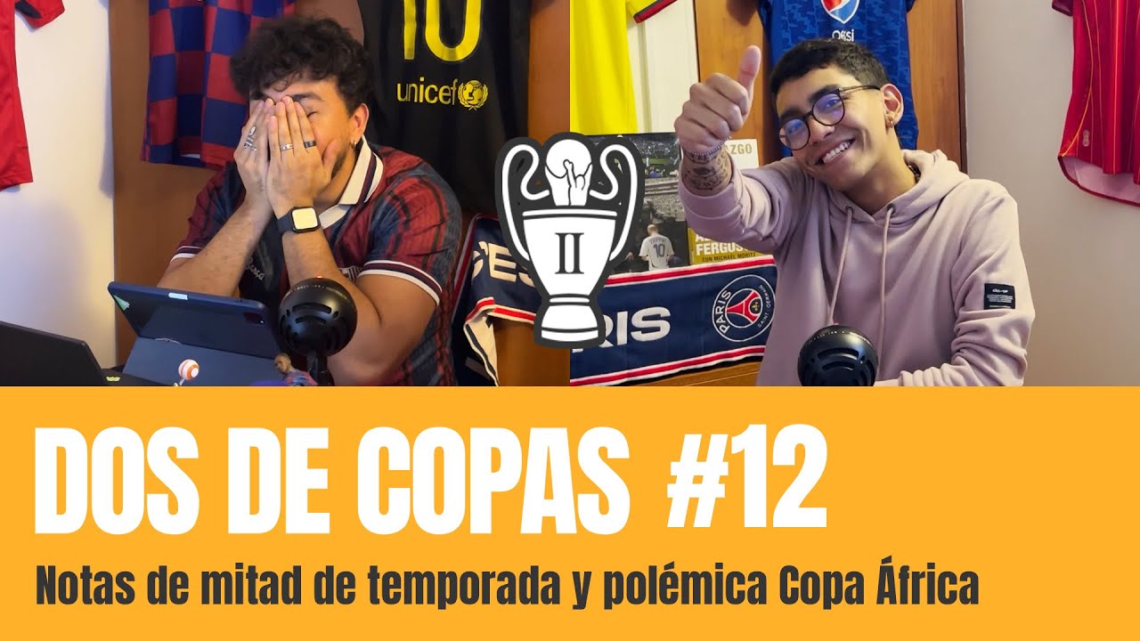 DOS DE COPAS #12 - REPASO DE MITAD DE TEMPORADA, DECEPCIONES, MEJORES JUGADORES Y COPA ÁFRICA