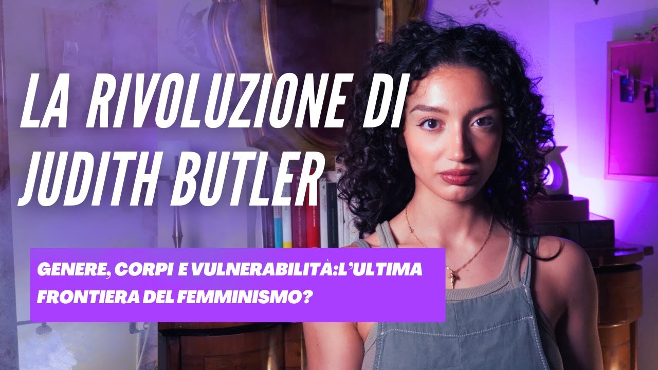 LA RIVOLUZIONE DI JUDITH BUTLER: genere, corpi e vulnerabilità, l'ultima frontiera del femminismo?