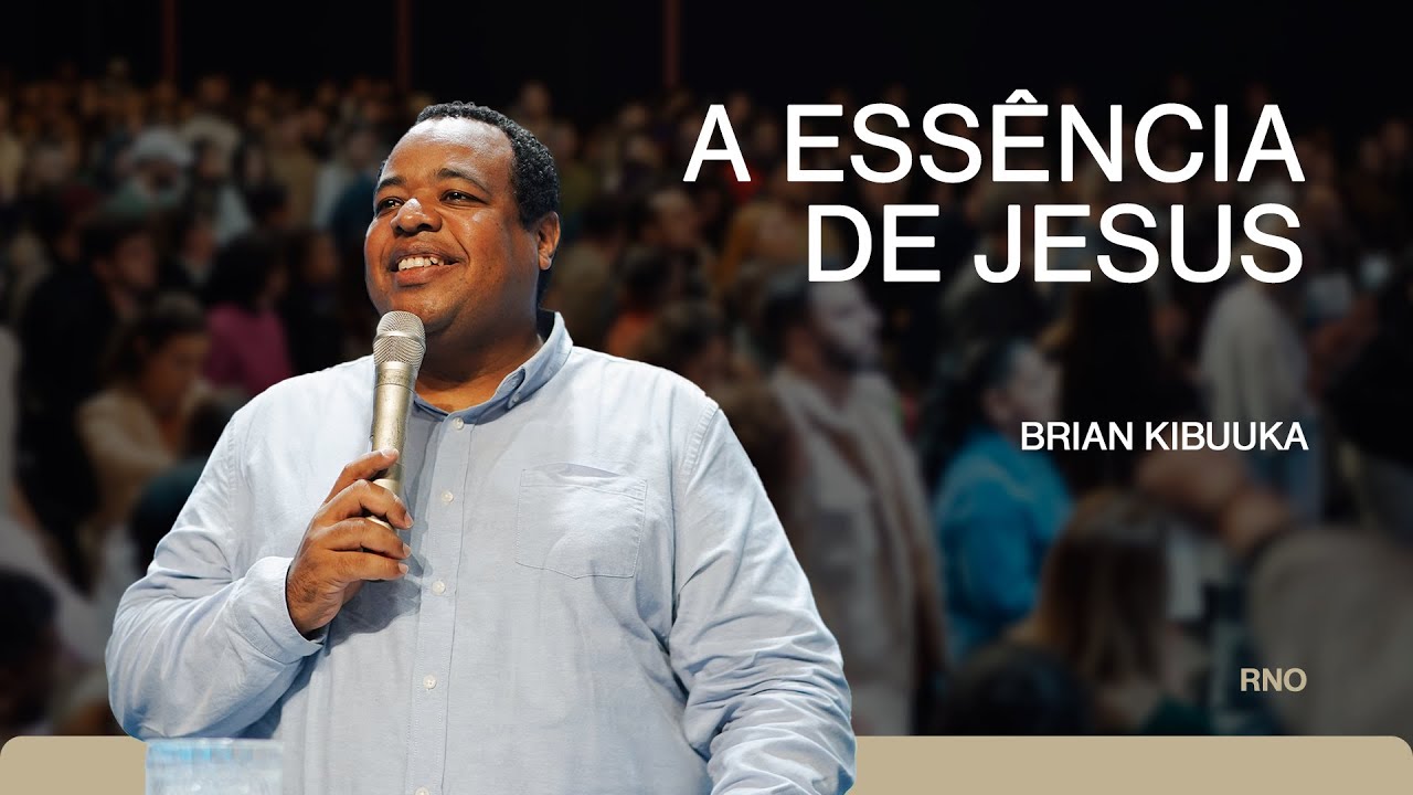 A ESSÊNCIA DE JESUS | Brian Kibuuka