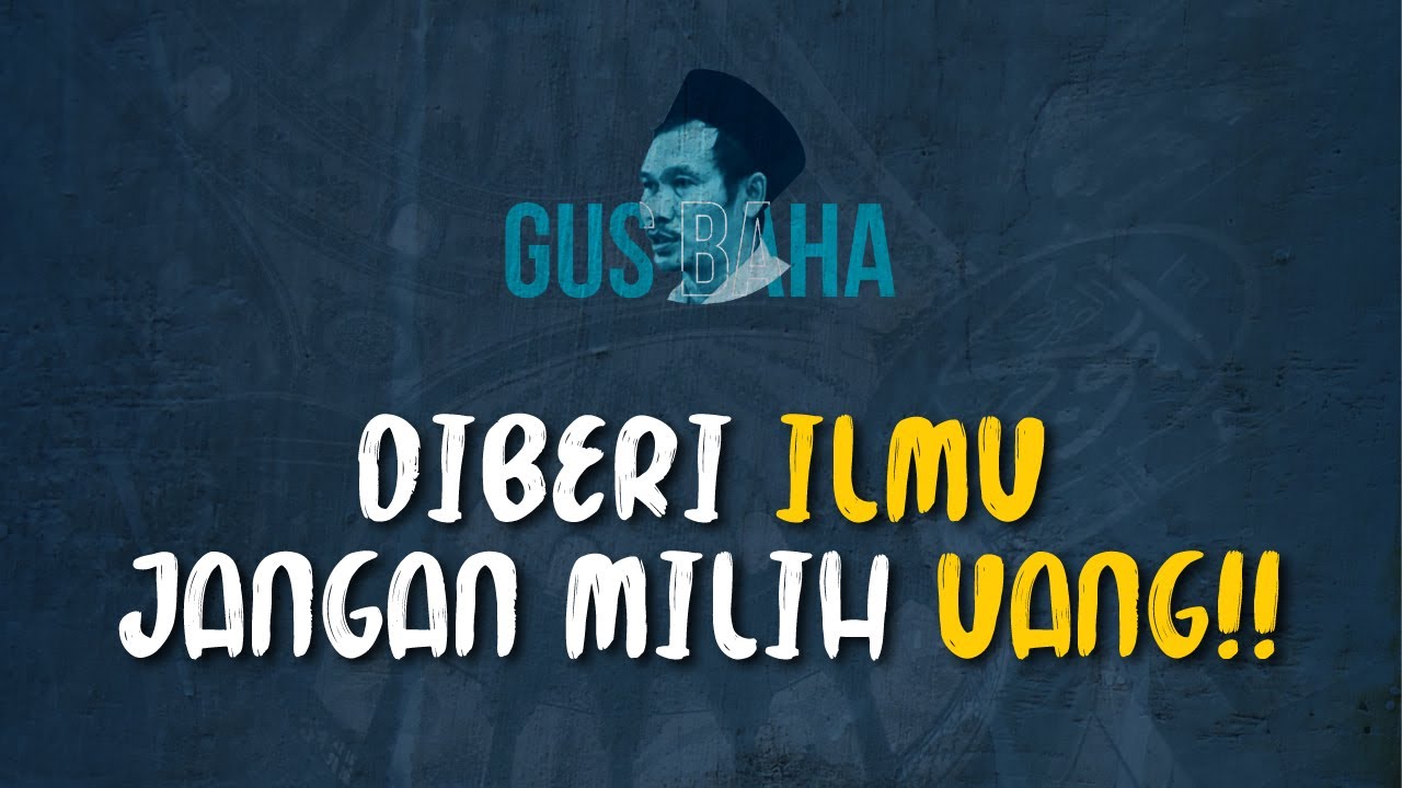 Gus Baha: Kalau Diberi Ilmu Jangan Milih Uang!!