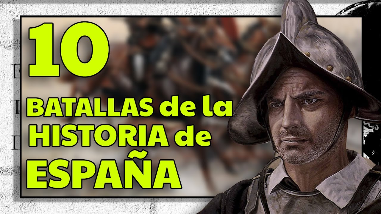 LAS 10 BATALLAS m&aacute;s DECISIVAS de la HISTORIA de ESPA&Ntilde;A