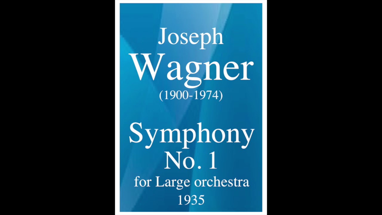 Joseph Wagner (1900-1974) : Symphony No. 1 for Large orchestra (1935)