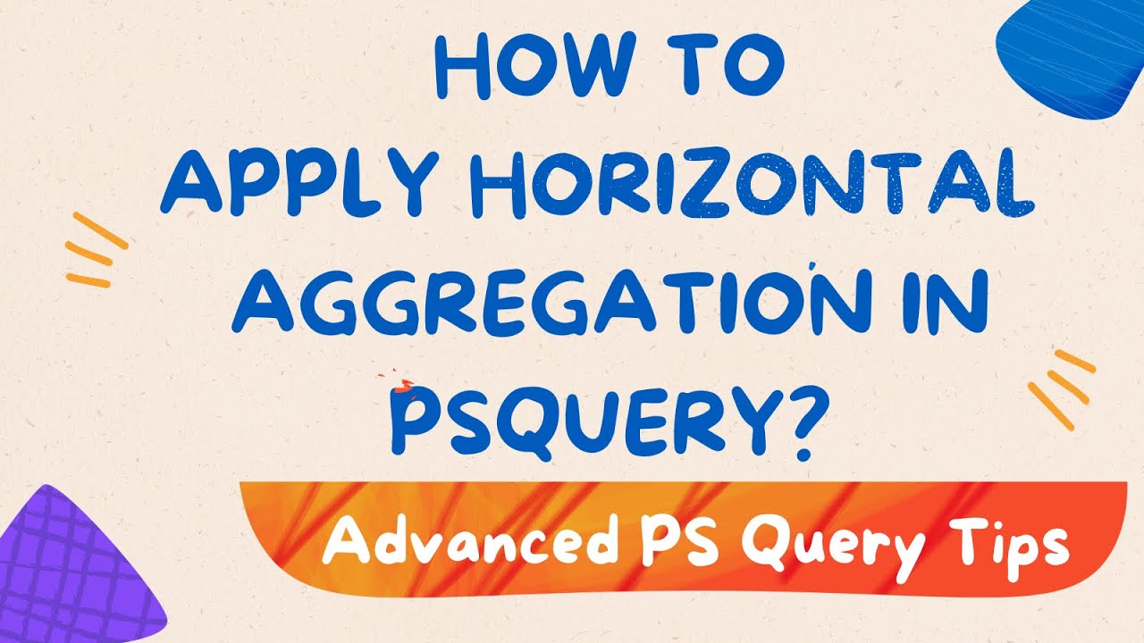 How to apply horizontal aggregation in PSQuery?  - Step by Step Guide