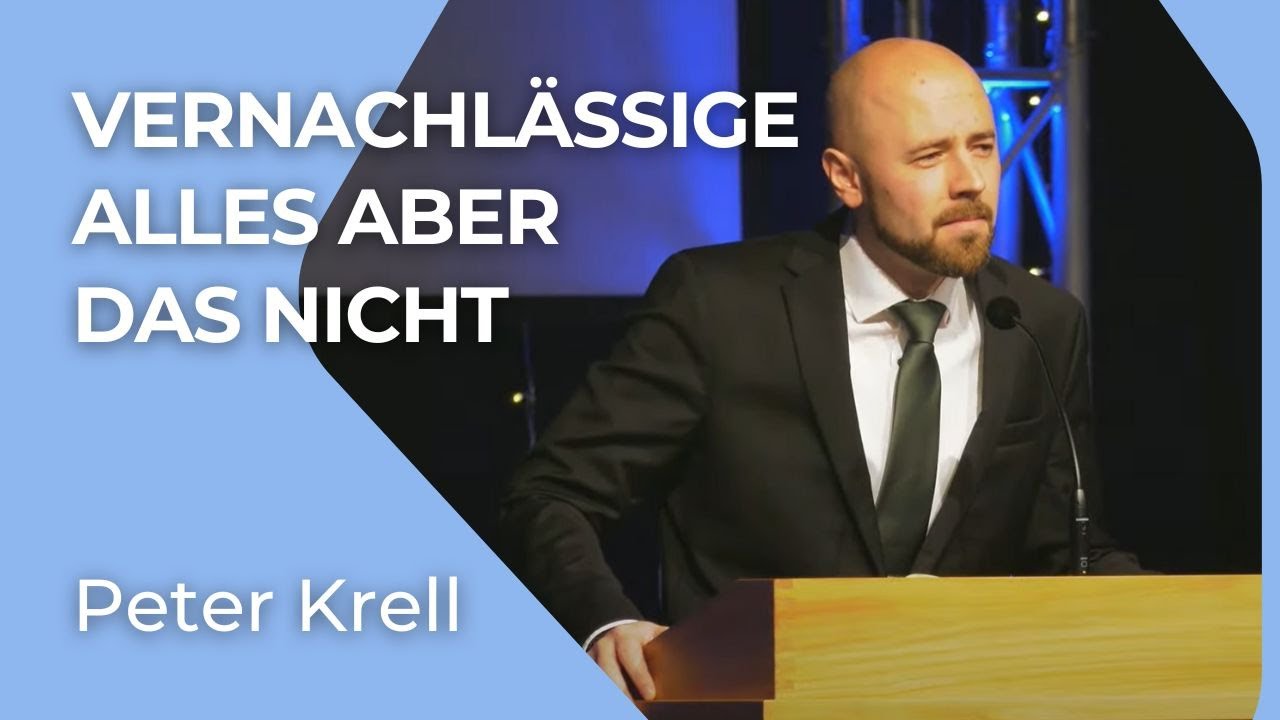 Vernachlässige alles aber das nicht | Peter Krell