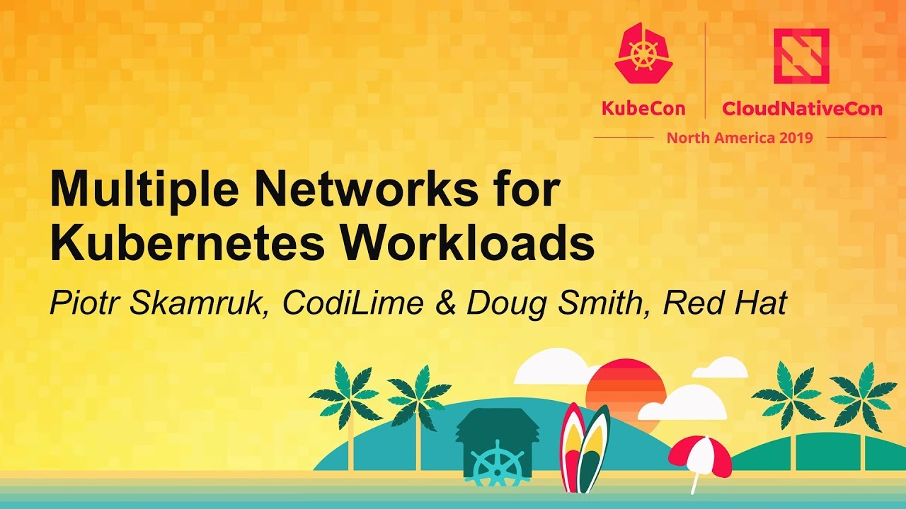 Multiple Networks for Kubernetes Workloads - Piotr Skamruk, CodiLime & Doug Smith, Red Hat