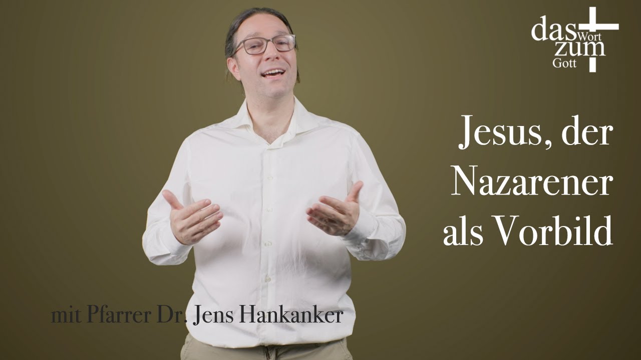 Das Wort zum Gott: Jesus der Nazarener als Vorbild - mit Pfarrer Dr. Jens Hankanker