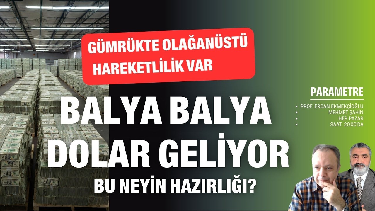 Balya balya dolar geliyor; gümrüklerde hareketlilik var! Bu neyin hazırlığı? | Parametre