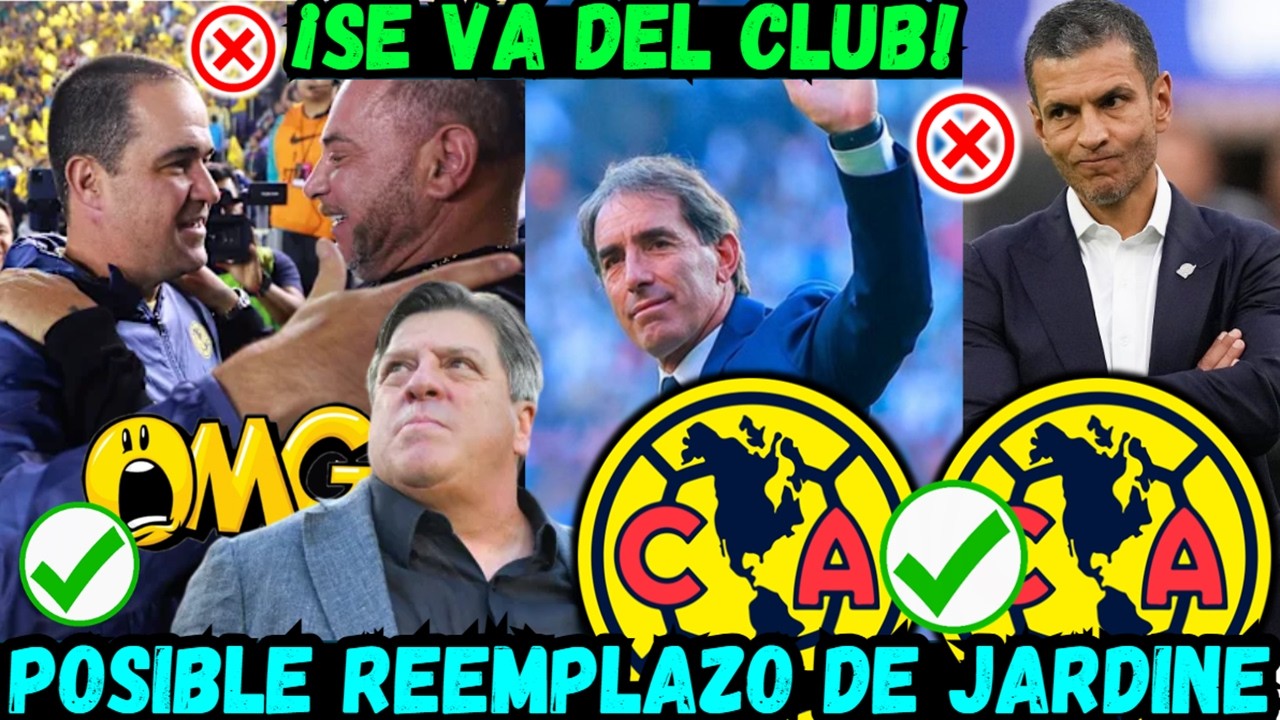 ✅🔥¿SE VA? Los POSIBLES REEMPLAZOS de JARDINE con el CLUB AMERICA