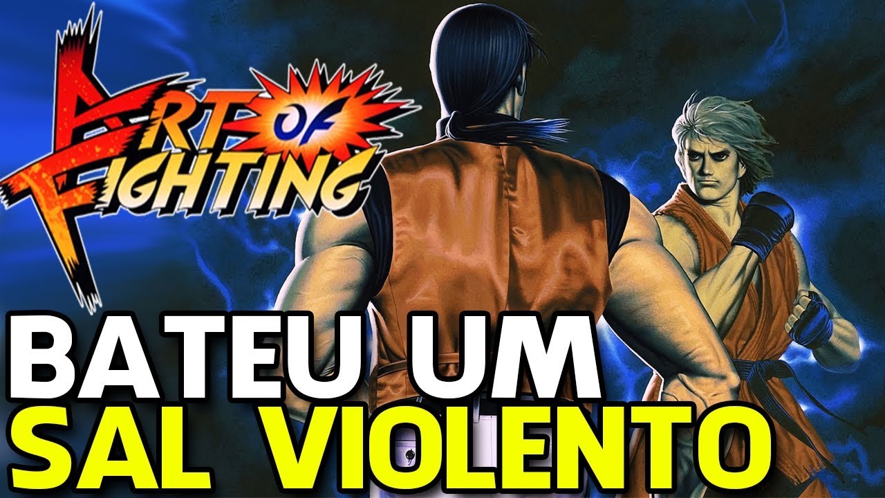 ART OF FIGHTING – O SAL É REAL! PASSEI MAL DEMAIS