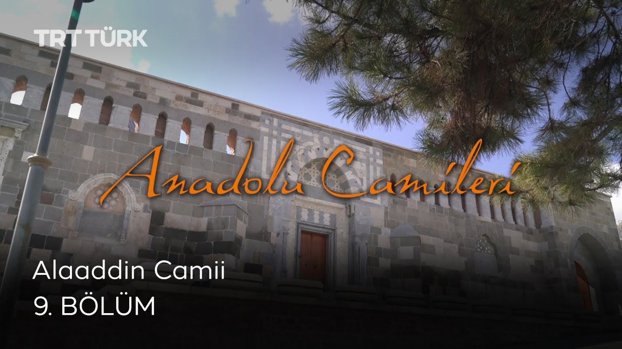 Alaaddin Camii | Anadolu Camileri - 9. B&ouml;l&uuml;m