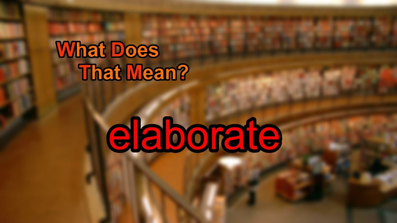 What does elaborate mean?