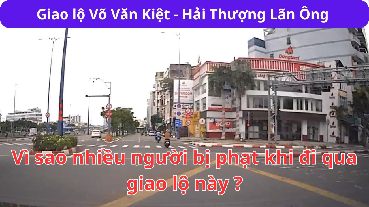 Giao lộ Võ Văn Kiệt - Hải Thượng Lãn Ông vì sao nhiều người bị phạt khi đi qua giao lộ này ?