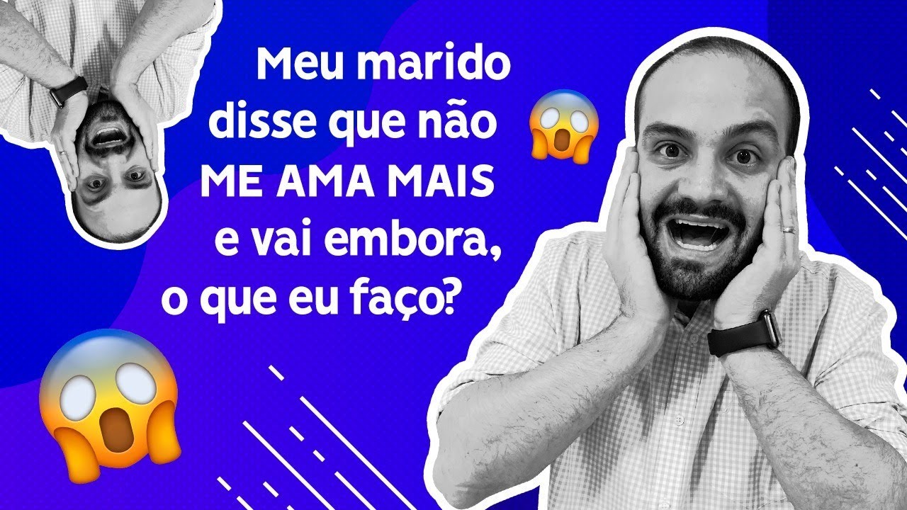 #22 - Meu marido disse que não me ama mais e vai embora, o que eu faço?