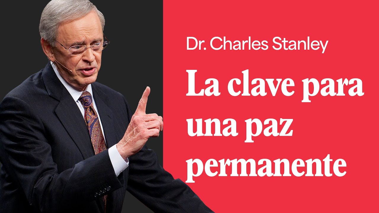 La clave para una paz permanente &ndash; Dr. Charles Stanley