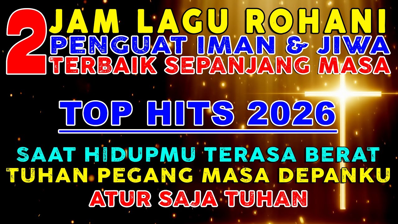 [2 JAM TOP HITS 2026] Lagu Rohani Kristen Penguat Iman & Jiwa – Tuhan Setia di Tengah Luka