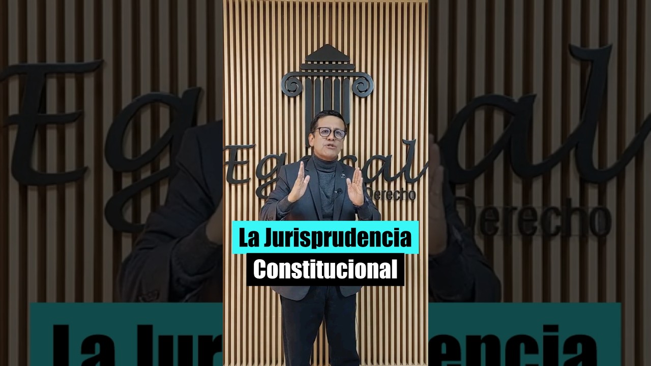 La Jurisprudencia Constitucional  - #Egacal - Short 11
